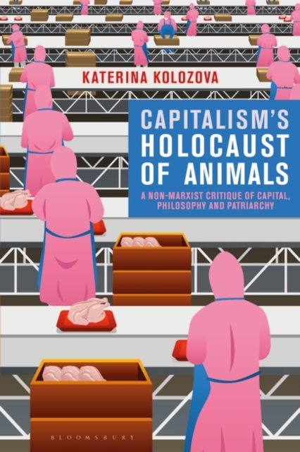 Capitalism’s Holocaust of Animals : A Non-Marxist Critique of Capital, Philosophy and Patriarchy, EPUB eBook