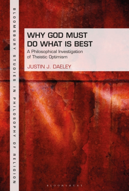Why God Must Do What is Best : A Philosophical Investigation of Theistic Optimism, Hardback Book