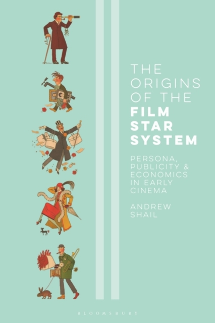 The Origins of the Film Star System : Persona, Publicity and Economics in Early Cinema, PDF eBook