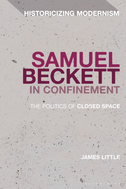 Samuel Beckett in Confinement : The Politics of Closed Space, Hardback Book