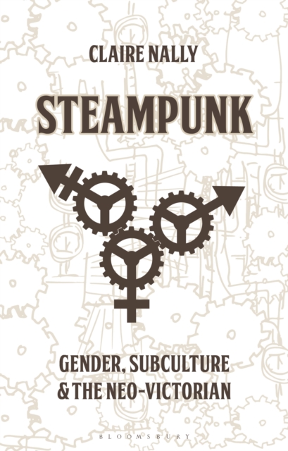 Steampunk : Gender, Subculture and the Neo-Victorian, Hardback Book