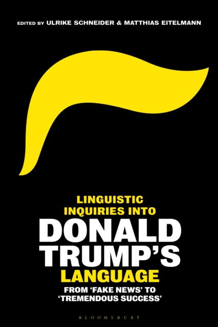 Linguistic Inquiries into Donald Trump’s Language : From 'Fake News' to 'Tremendous Success', Hardback Book