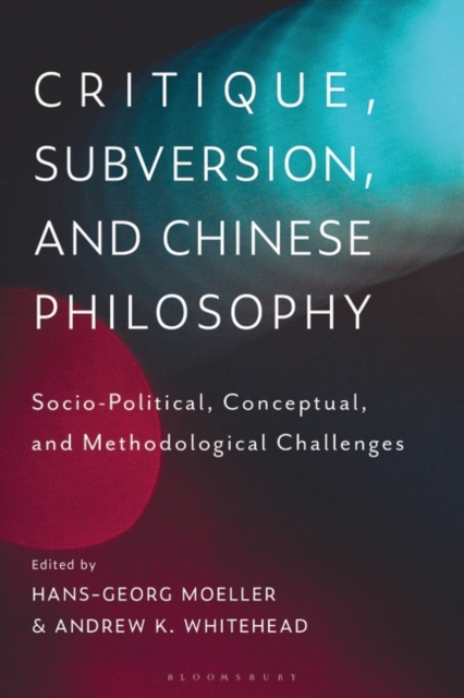 Critique, Subversion, and Chinese Philosophy : Sociopolitical, Conceptual, and Methodological Challenges, PDF eBook