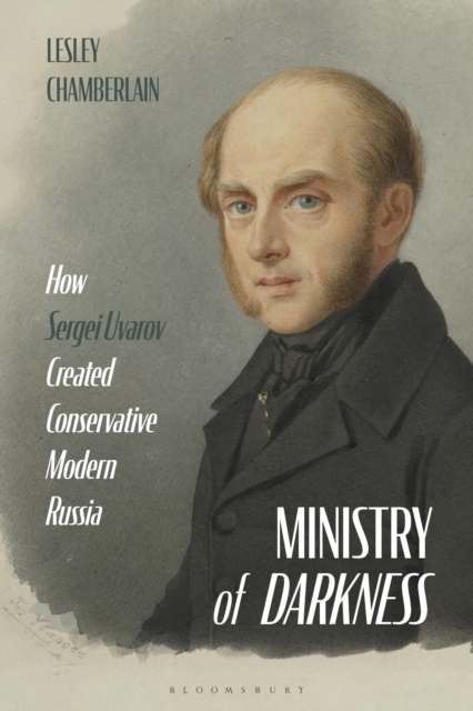 Ministry of Darkness : How Sergei Uvarov Created Conservative Modern Russia, Hardback Book