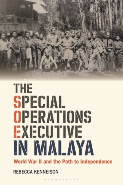 The Special Operations Executive in Malaya : World War II and the Path to Independence, EPUB eBook