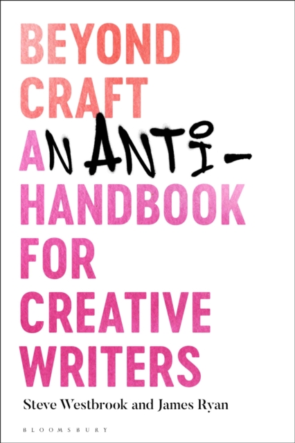 Beyond Craft : An Anti-Handbook for Creative Writers, Hardback Book