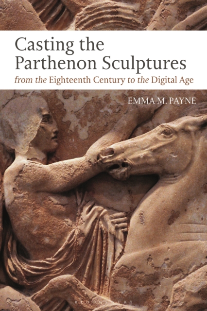 Casting the Parthenon Sculptures from the Eighteenth Century to the Digital Age, Hardback Book
