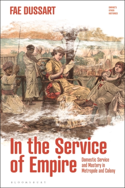 In the Service of Empire : Domestic Service and Mastery in Metropole and Colony, EPUB eBook