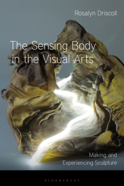 The Sensing Body in the Visual Arts : Making and Experiencing Sculpture, EPUB eBook
