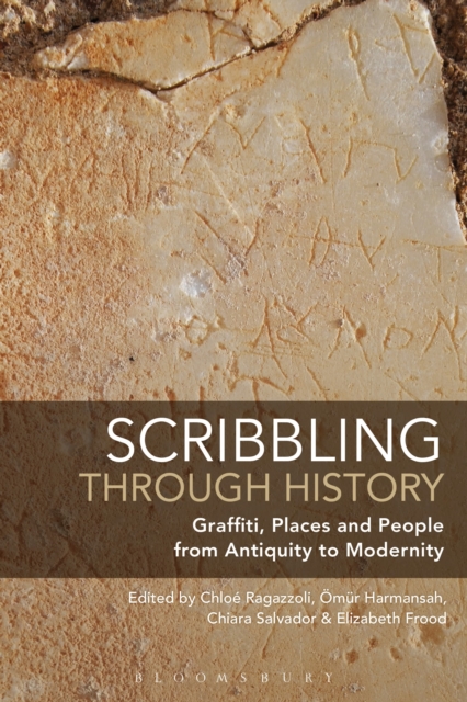 Scribbling through History : Graffiti, Places and People from Antiquity to Modernity, Paperback / softback Book