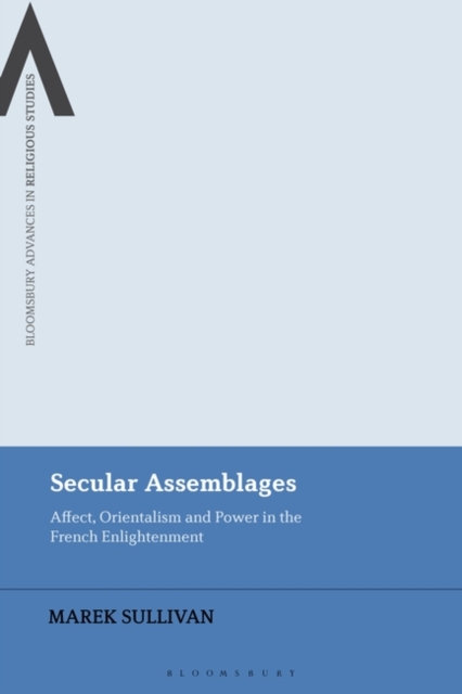 Secular Assemblages : Affect, Orientalism and Power in the French Enlightenment, PDF eBook