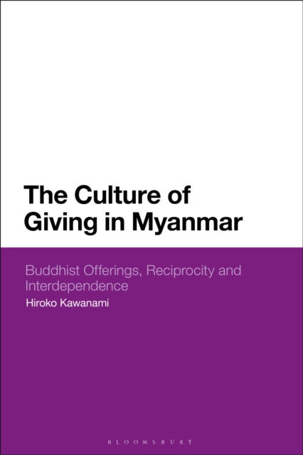 The Culture of Giving in Myanmar : Buddhist Offerings, Reciprocity and Interdependence, PDF eBook