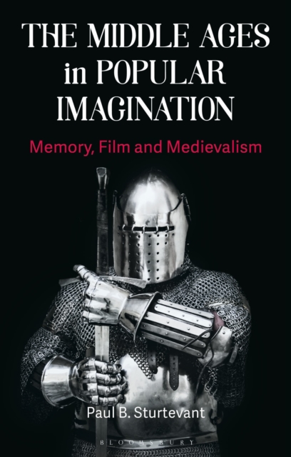 The Middle Ages in Popular Imagination : Memory, Film and Medievalism, Paperback / softback Book