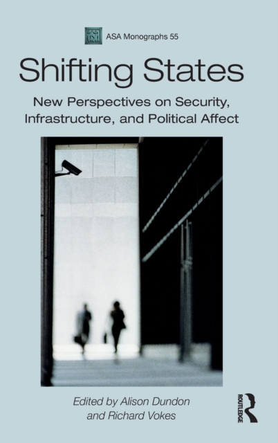 Shifting States : New Perspectives on Security, Infrastructure, and Political Affect, Hardback Book