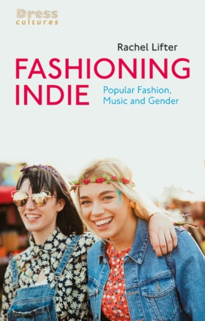 Fashioning Indie : Popular Fashion, Music and Gender, Hardback Book