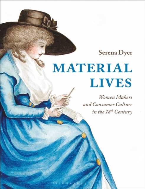 Material Lives : Women Makers and Consumer Culture in the 18th Century, PDF eBook