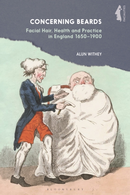 Concerning Beards : Facial Hair, Health and Practice in England 1650-1900, Hardback Book