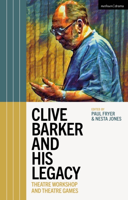 Clive Barker and His Legacy : Theatre Workshop and Theatre Games, PDF eBook