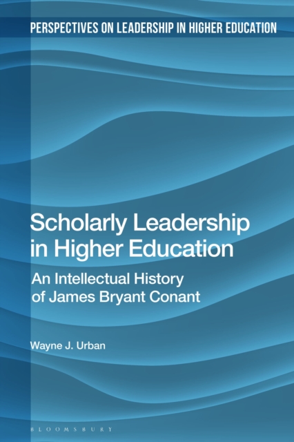 Scholarly Leadership in Higher Education : An Intellectual History of James Bryant Conant, Hardback Book