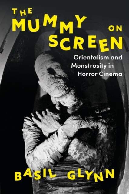 The Mummy on Screen : Orientalism and Monstrosity in Horror Cinema, EPUB eBook