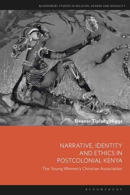 Narrative, Identity and Ethics in Postcolonial Kenya : The Young Women’s Christian Association, PDF eBook