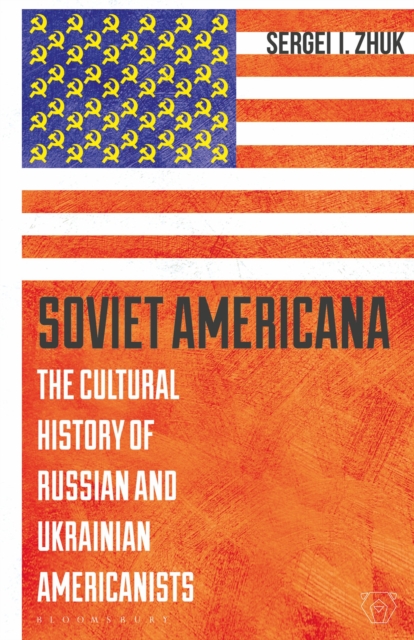 Soviet Americana : The Cultural History of Russian and Ukrainian Americanists, Paperback / softback Book