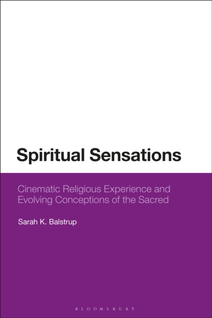 Spiritual Sensations : Cinematic Religious Experience and Evolving Conceptions of the Sacred, Hardback Book
