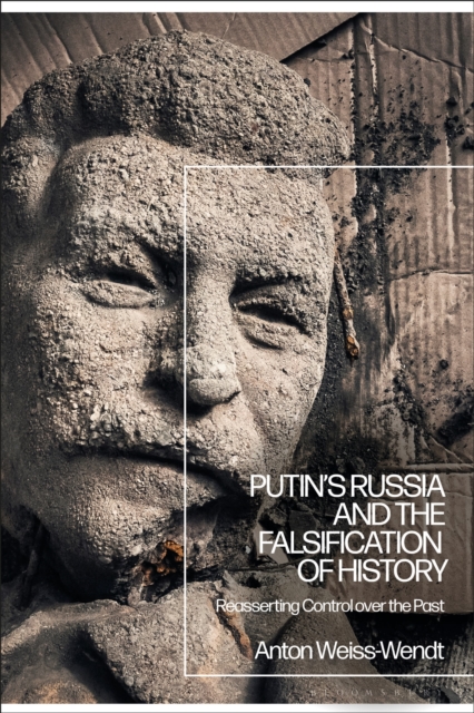 Putin's Russia and the Falsification of History : Reasserting Control over the Past, Hardback Book