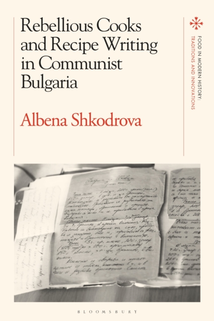 Rebellious Cooks and Recipe Writing in Communist Bulgaria, Hardback Book
