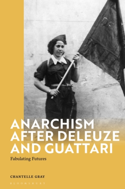 Anarchism After Deleuze and Guattari : Fabulating Futures, PDF eBook