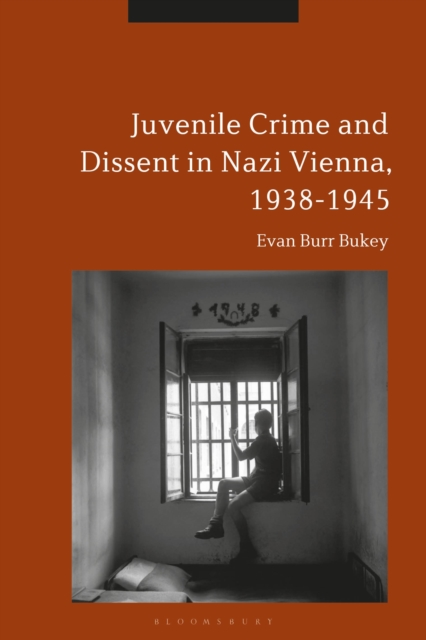 Juvenile Crime and Dissent in Nazi Vienna, 1938-1945, Hardback Book