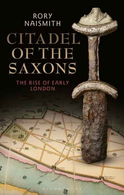 Citadel of the Saxons : The Rise of Early London, Hardback Book