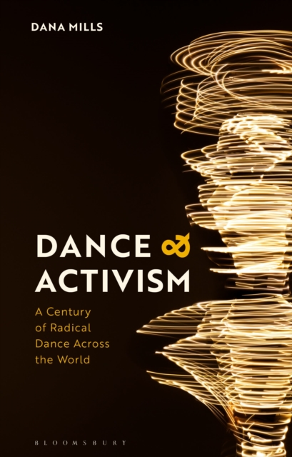 Dance and Activism : A Century of Radical Dance Across the World, Hardback Book