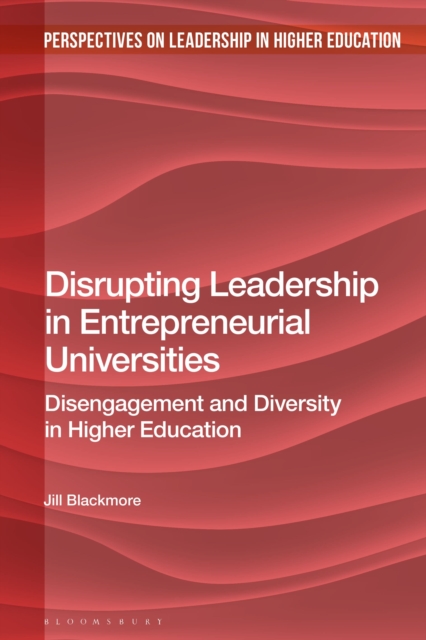 Disrupting Leadership in Entrepreneurial Universities : Disengagement and Diversity in Higher Education, Hardback Book