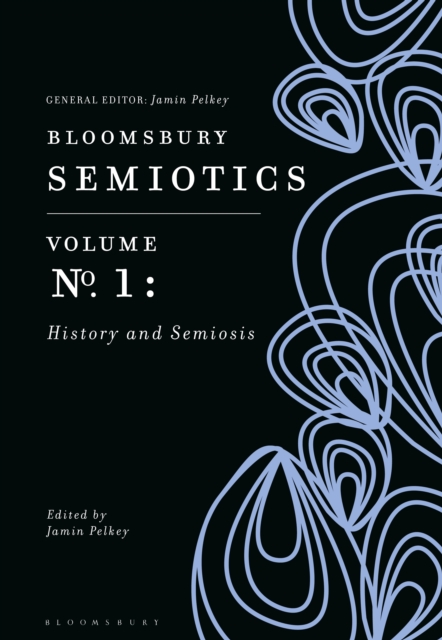 Bloomsbury Semiotics Volume 1: History and Semiosis, EPUB eBook