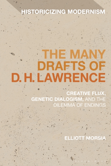 The Many Drafts of D. H. Lawrence : Creative Flux, Genetic Dialogism, and the Dilemma of Endings, Hardback Book
