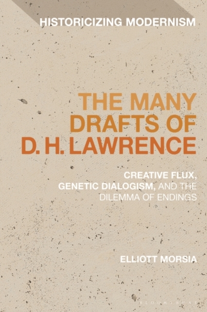The Many Drafts of D. H. Lawrence : Creative Flux, Genetic Dialogism, and the Dilemma of Endings, PDF eBook