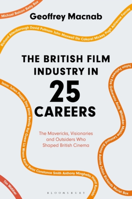The British Film Industry in 25 Careers : The Mavericks, Visionaries and Outsiders Who Shaped British Cinema, EPUB eBook