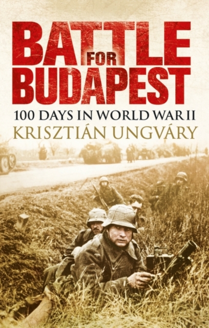 Battle for Budapest : 100 Days in World War II, Paperback / softback Book