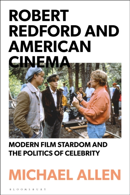 Robert Redford and American Cinema : Modern Film Stardom and the Politics of Celebrity, Hardback Book