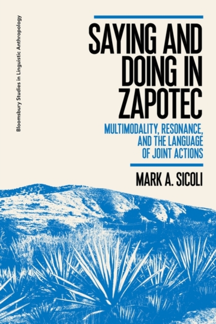 Saying and Doing in Zapotec : Multimodality, Resonance, and the Language of Joint Actions, PDF eBook
