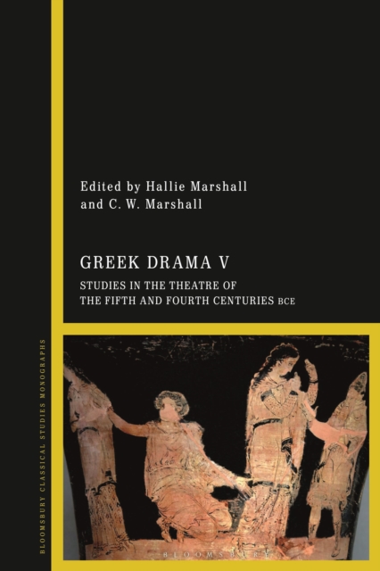 Greek Drama V : Studies in the Theatre of the Fifth and Fourth Centuries BCE, Hardback Book