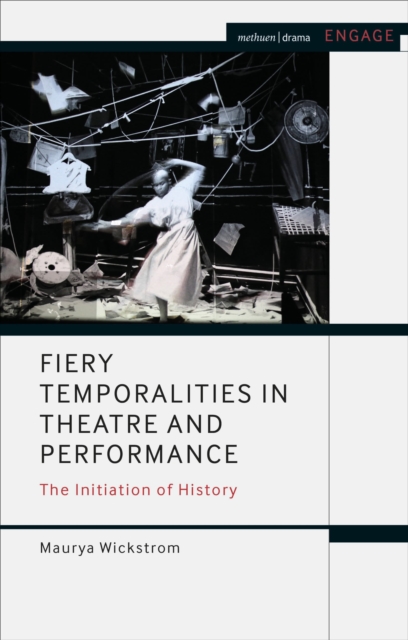 Fiery Temporalities in Theatre and Performance : The Initiation of History, Paperback / softback Book