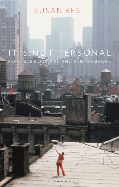 It's Not Personal : Post 60s Body Art and Performance, Paperback / softback Book