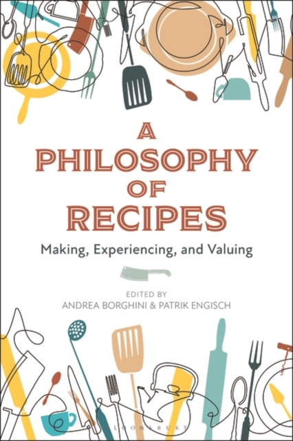 A Philosophy of Recipes : Making, Experiencing, and Valuing, EPUB eBook