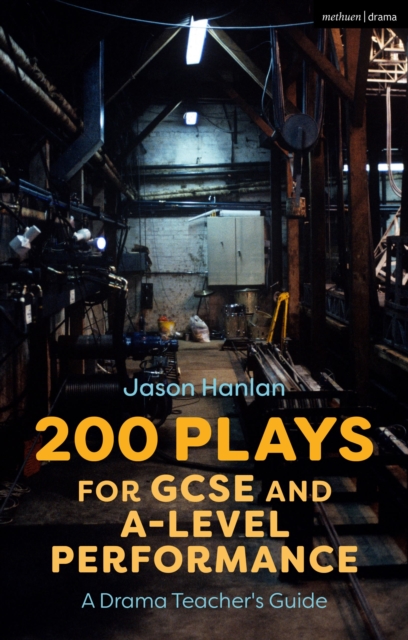 200 Plays for GCSE and A-Level Performance : A Drama Teacher's Guide, Paperback / softback Book