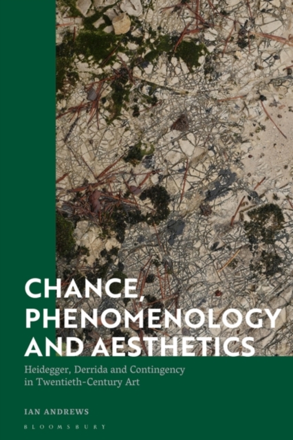 Chance, Phenomenology and Aesthetics : Heidegger, Derrida and Contingency in Twentieth Century Art, PDF eBook