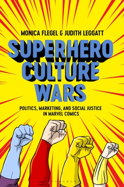 Superhero Culture Wars : Politics, Marketing, and Social Justice in Marvel Comics, Hardback Book