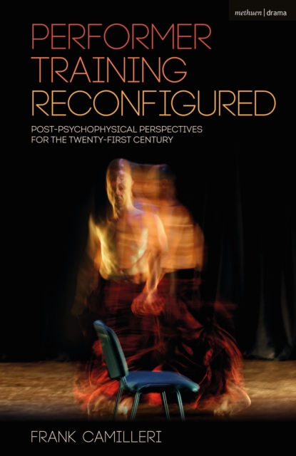 Performer Training Reconfigured : Post-Psychophysical Perspectives for the Twenty-First Century, Paperback / softback Book
