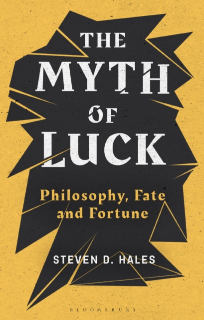 The Myth of Luck : Philosophy, Fate, and Fortune, Hardback Book